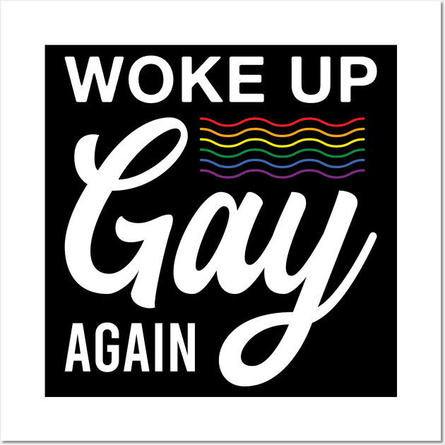 Funny LGBT Woke up Gay Again Lesbian Gay Pride Wall Art by FOZClothing